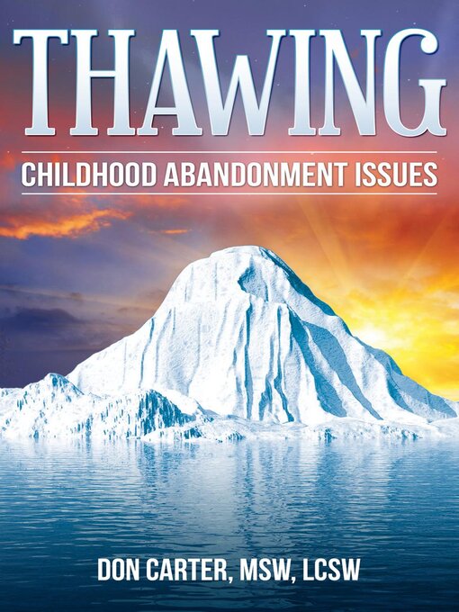 Title details for Thawing Childhood Abandonment Issues by Don Carter, MSW, LCSW - Available